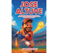 Jose Altuve: An Inspiring Baseball Biography for Young Readers about the All-Star Hitter Who Became a Legend