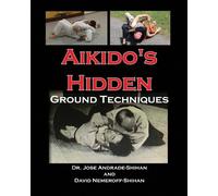 Jose Andrade David B Nemeroff Aikido's Hidden Ground Techniques (Tascabile)