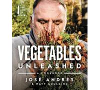 Vegetables Unleashed: A Plant-Based Vegetarian Cookbook by Andrés, José
