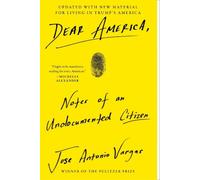 Dear America: Notes of an Undocumented Citizen