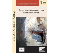 José Araujo Juárez Derecho Administrativo Constitucional (Tascabile)