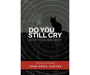 José-Ariel Cuevas Do You Still Cry About Your Dead Cat? (Tascabile)