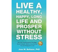 Jose Baltazar M Live a Healthy, Happy, Long Life and Prosper Withou (Tascabile)