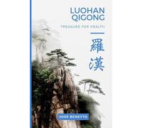 Jose Beneyto Luohan Qigong. Treasure for health (Tascabile)