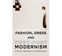 José Blanco F. Fashion, Dress and Post-postmodernism (Tascabile)
