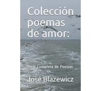 José Blazewicz Colección poemas de amor:: Serie Completa de Poesías: (Tascabile)