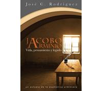 Jose C Rodriguez Vida, Pensamiento y Legado de Jacobo Arminio (Tascabile)