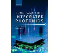 José Capmany Daniel Pérez Programmable Integrated Photonics (Copertina rigida)