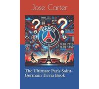 Jose Carter The Ultimate Paris Saint-Germain Trivia Book (Tascabile)