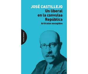 José Castillejo Un liberal en la convulsa República: Artículos escogidos