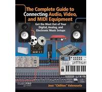 Jose Chilitos V The Complete Guide to Connecting Audio, Video and MI (Tascabile)