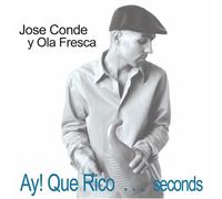 Jose Conde Y Ola Fresca - Ay Que Rico: Seconds