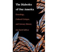 José David Saldívar The Dialectics of Our America (Tascabile)