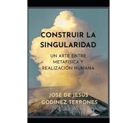 José de Jesús Godínez Terrones Construir La Singularidad (Tascabile)