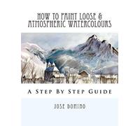 Jose Domino How To Paint Loose & Atmospheric Watercolours (Tascabile)