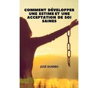 José Dumbo Comment Développer Une Estime Et Une Acceptation De Soi S (Tascabile)