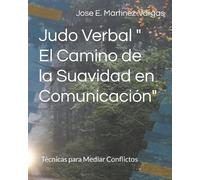 Jose E Martinez-V Judo Verbal " El Camino de la Suavidad en Comunica (Tascabile)