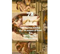 Jose Emilio Polo-Madero 72. The secret behind the 72 names of God (Tascabile)