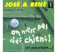 Jose et Rene - On N'Est Pas Des Chiens (Et Pourtant...) Vol 1