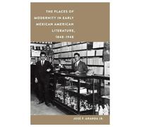 José F. Aranda The Places of Modernity in Early Mexican American Lit (Tascabile)
