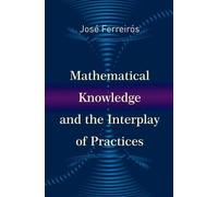 José Ferreirós Mathematical Knowledge and the Interplay of Pr (Copertina rigida)