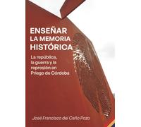 José Francisco Enseñar la memoria histórica: La República, la Guerr (Tascabile)