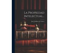 José Gándara de Velasco La Propiedad Intelectual... (Tascabile)