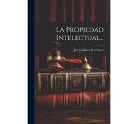 José Gándara de Velasco La Propiedad Intelectual... (Tascabile)