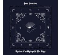 JOSE GONZALEZ - AGAINST THE DYING OF THE LIGHT