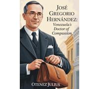 José Gregorio Hernández: Venezuela’s Doctor of Compassion.