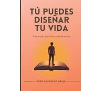 José Guerrero Arias Tú puedes diseñar tu vida (Tascabile)