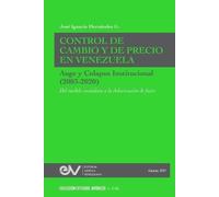 José Ignacio He CONTROL DE CAMBIO Y DE PRECIO EN VENEZUELA. AUGE Y C (Tascabile)