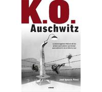 José Ignacio Pé K.O. Auschwitz. La sobrecogedora historia de los pre (Tascabile)