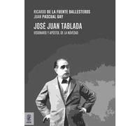 José Juan Tablada. Visionario y apóstol de la novedad