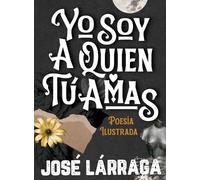 José Lárraga Yo Soy a Quien Tú Amas (Copertina rigida)