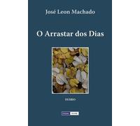 José Leon Machado O Arrastar dos Dias (Tascabile) Memórias Quase Íntimas
