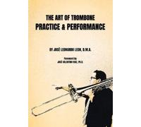 José Leonardo Leon The Art of Trombone Practice & Performance (Tascabile)