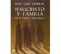 José Luis Corra JESUCRISTO Y FAMILIA. UNA VISIÓN HISTÓRICA: Una visi (Tascabile)