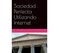José Luis Garcia Rodriguez Sociedad Perfecta Utilizando Internet (Tascabile)