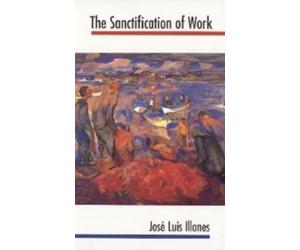 Jose Luis Illanes The Sanctification of Work (Tascabile)