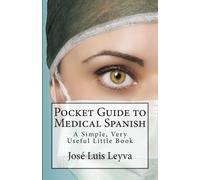 José Luis Leyva Pocket Guide to Medical Spanish: A Simple, Very Usef (Tascabile)