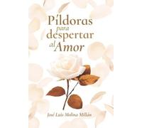 José Luis Molina Millán Píldoras para despertar al Amor (Tascabile)