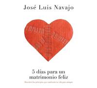 José Luis Navajo 5 días para un matrimonio feliz (Tascabile)