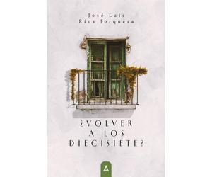 José Luis Ríos Jorquera ¿Volver a los diecisiete? (Tascabile)