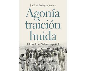 José Luis Rodrí Agonía, traición, huida: El final del Sahara español (Tascabile)