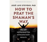 José Luis Stevens How to Pray the Shaman's Way (Tascabile) Power Path Series