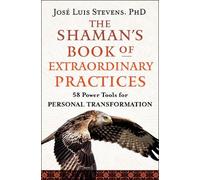 José Luis Stevens The Shaman's Book of Extraordinary Practices (Tascabile)