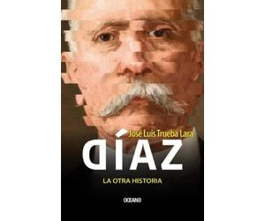 José Luis Trueba Lar Díaz, La Otra Historia / Díaz, the Other Histor (Tascabile)