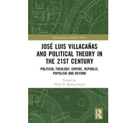 José Luis Villacañas and Political Theory in the 21st Century: Political Theology, Empire, Republic, Populism and Beyond