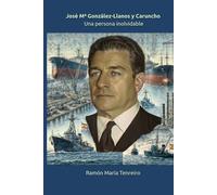 José M.ª González-Llanos y Caruncho - Una persona inolvidable: La historia de un pionero de la industria naval española y su legado humanista en Ferrol